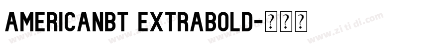 AmericanBT ExtraBold字体转换 AmericanBT ExtraBold字体转换